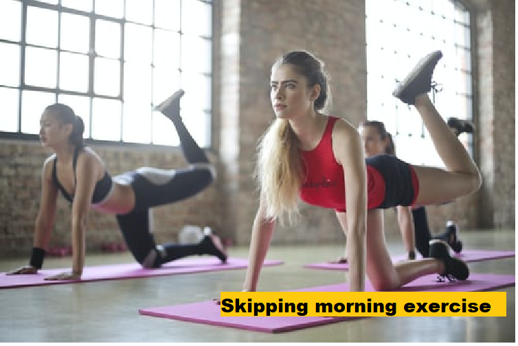 Bad morning habits
7. Skipping morning exercise