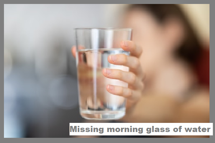 Bad morning habits
2. Missing morning glass of water